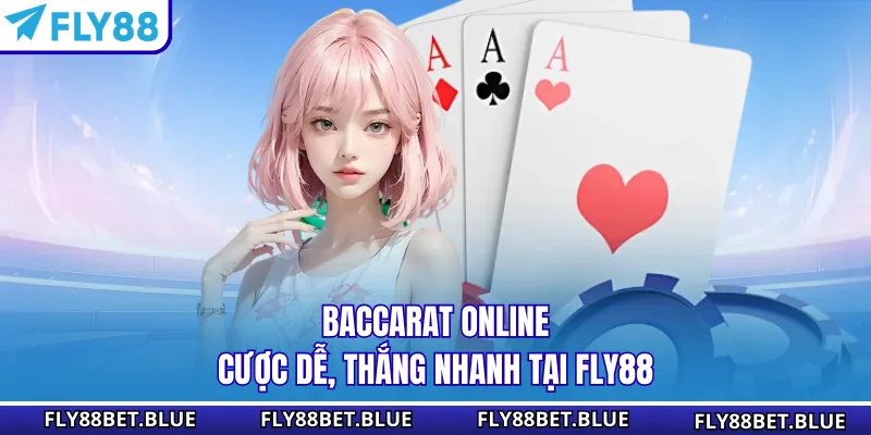 Baccarat Online - Cược Dễ, Thắng Nhanh Tại FLY88