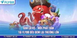 Bắn cá H5 - Mỗi Phát Bắn Tại FLY88 Đều Đem Lại Thưởng Lớn