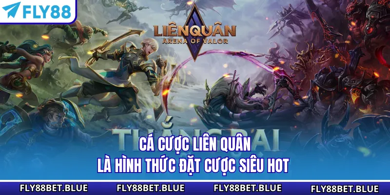 Cá cược Liên Quân là hình thức đặt cược siêu hot 